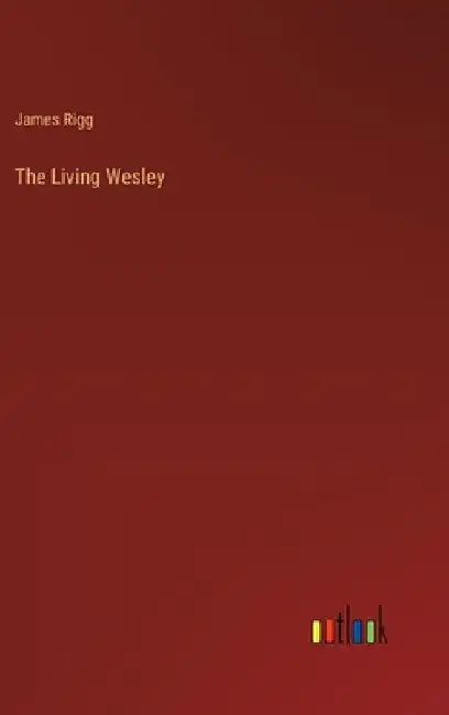 The Living Wesley by James Rigg