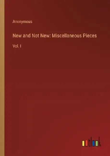 New and Not New: Miscellaneous Pieces: Vol. I by Anonymous