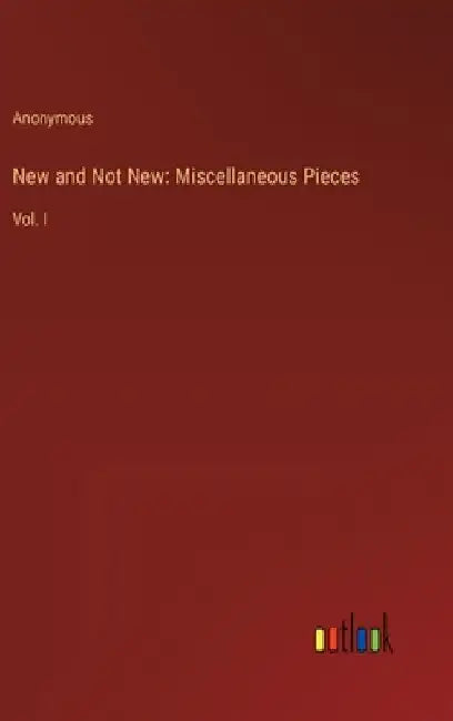 New and Not New: Miscellaneous Pieces: Vol. I by Anonymous