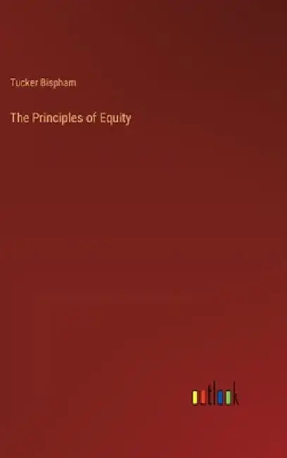 The Principles of Equity by Tucker Bispham