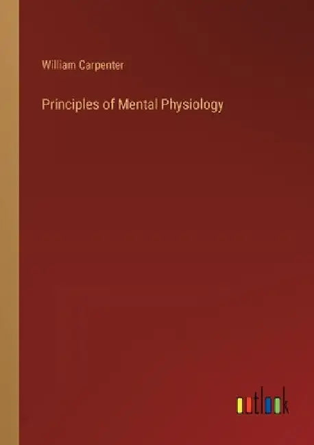 Principles of Mental Physiology by William Carpenter