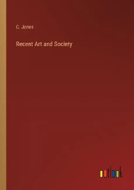 Recent Art and Society by C. Jones