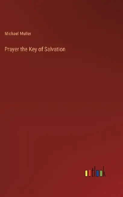 Prayer the Key of Salvation by Michael Muller