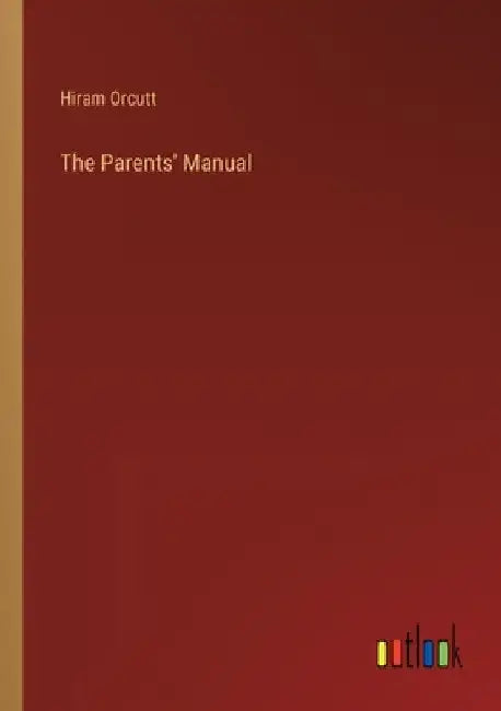 The Parents' Manual by Hiram Orcutt