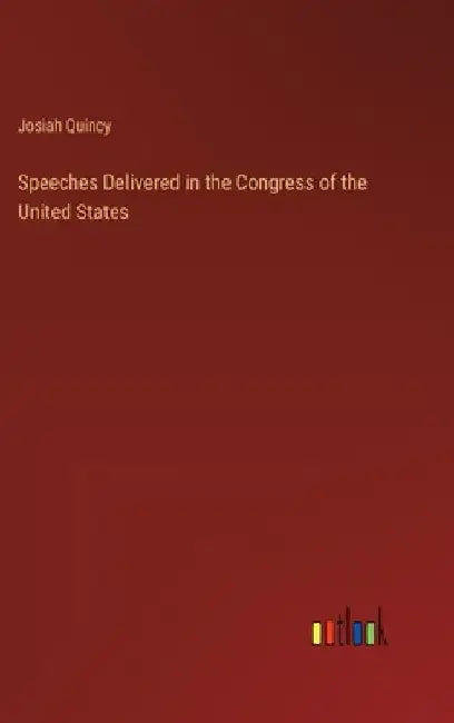 Speeches Delivered in the Congress of the United States by Josiah Quincy