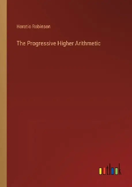 The Progressive Higher Arithmetic by Horatio Robinson