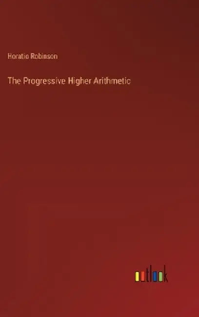 The Progressive Higher Arithmetic by Horatio Robinson