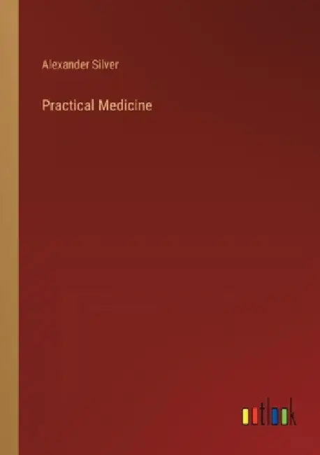 Practical Medicine by Alexander Silver