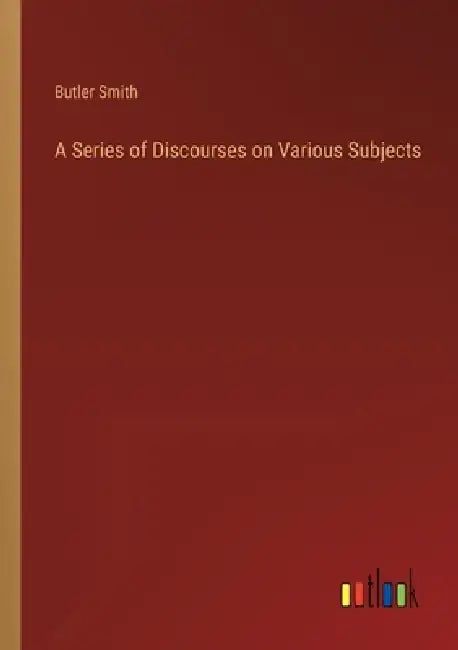 A Series of Discourses on Various Subjects by Butler Smith