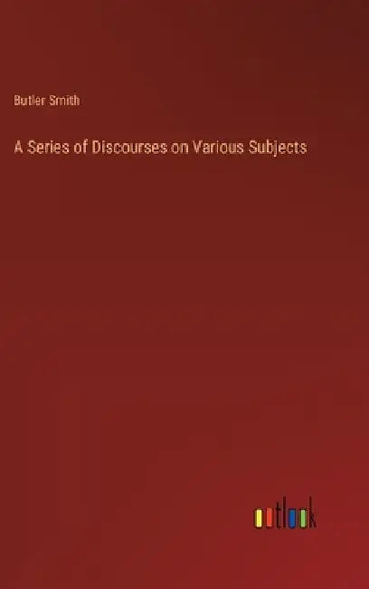 A Series of Discourses on Various Subjects by Butler Smith
