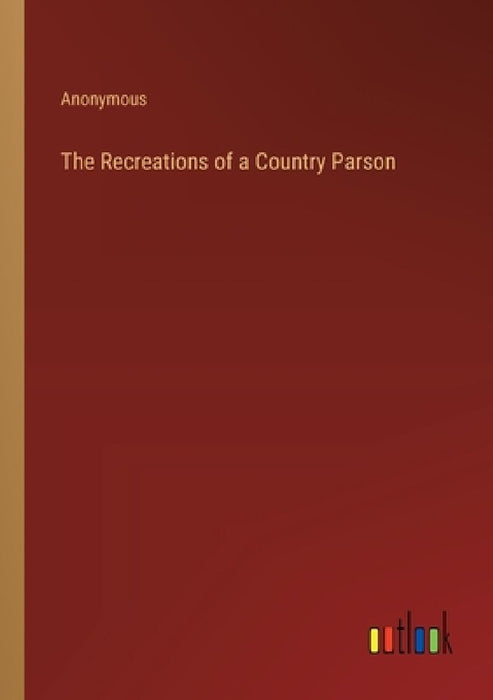 The Recreations of a Country Parson by Anonymous