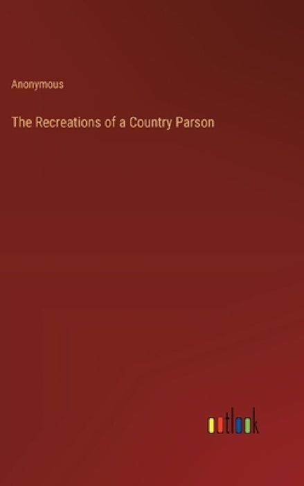 The Recreations of a Country Parson by Anonymous