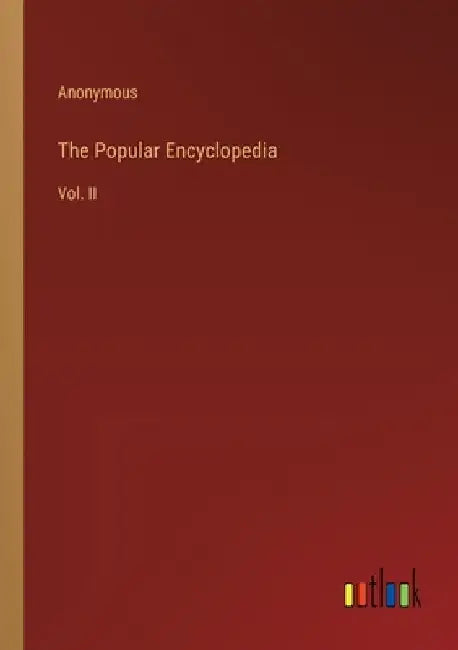 The Popular Encyclopedia: Vol. II by Anonymous