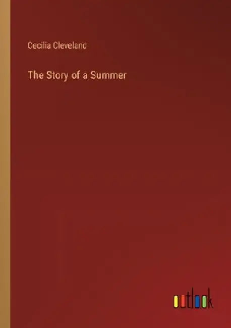 The Story of a Summer by Cecilia Cleveland