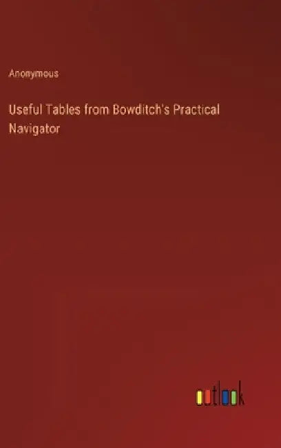 Useful Tables from Bowditch's Practical Navigator by Anonymous