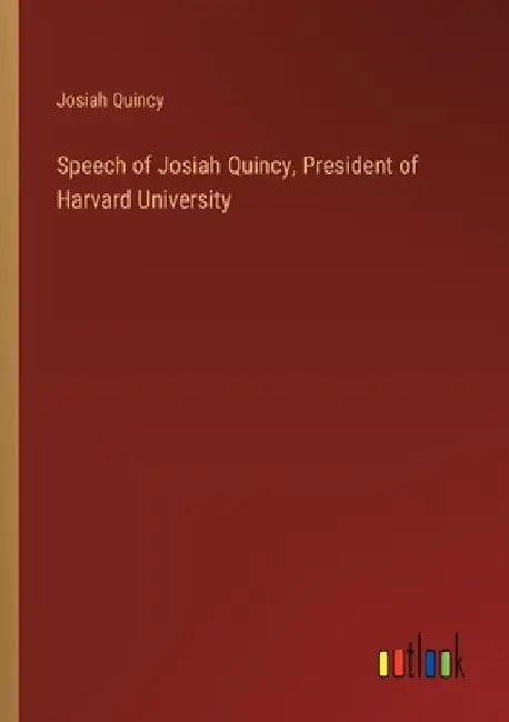 Speech of Josiah Quincy, President of Harvard University by Josiah Quincy