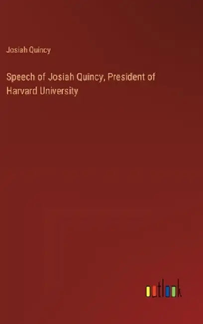 Speech of Josiah Quincy, President of Harvard University by Josiah Quincy