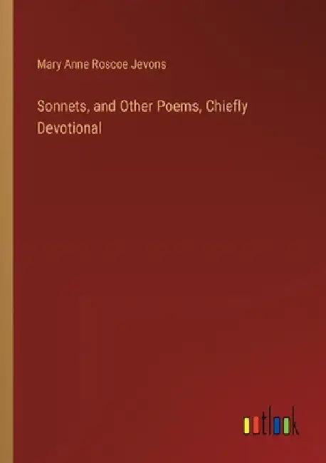 Sonnets, and Other Poems, Chiefly Devotional by Mary Anne Roscoe Jevons