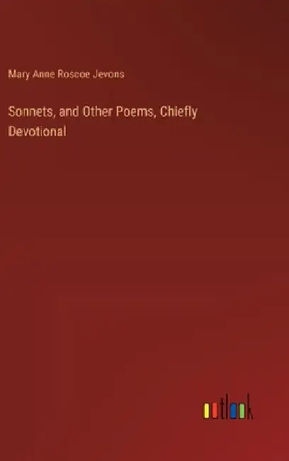 Sonnets, and Other Poems, Chiefly Devotional by Jevons, Mary Anne Roscoe