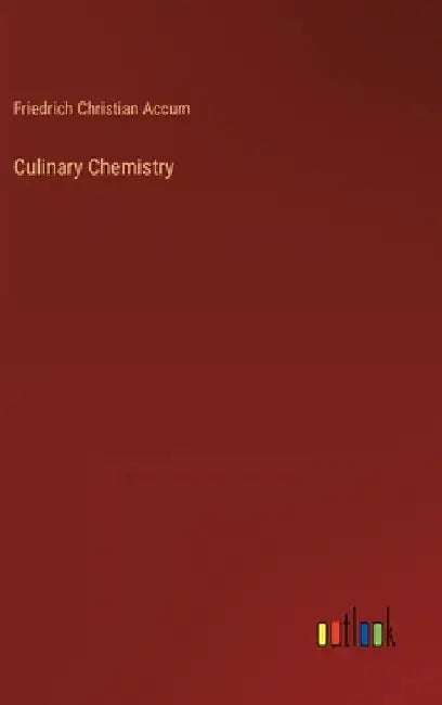 Culinary Chemistry by Friedrich Christian Accum