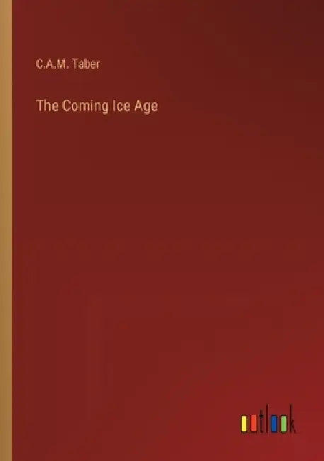 The Coming Ice Age by C. A. M. Taber