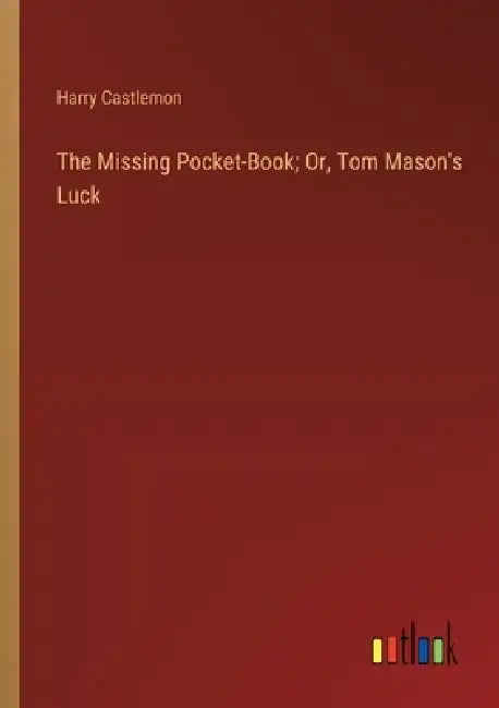 The Missing Pocket-Book; Or, Tom Mason's Luck by Harry Castlemon