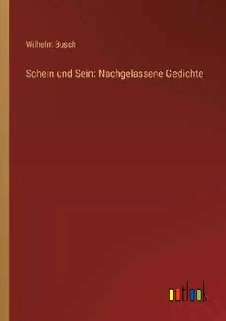 Schein und Sein: Nachgelassene Gedichte by Busch, Wilhelm