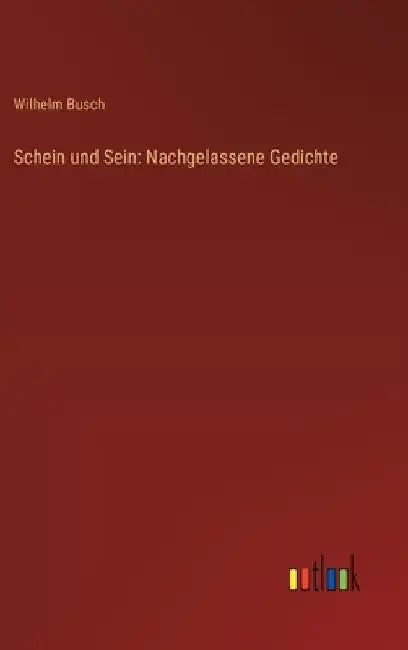 Schein und Sein: Nachgelassene Gedichte by Busch, Wilhelm