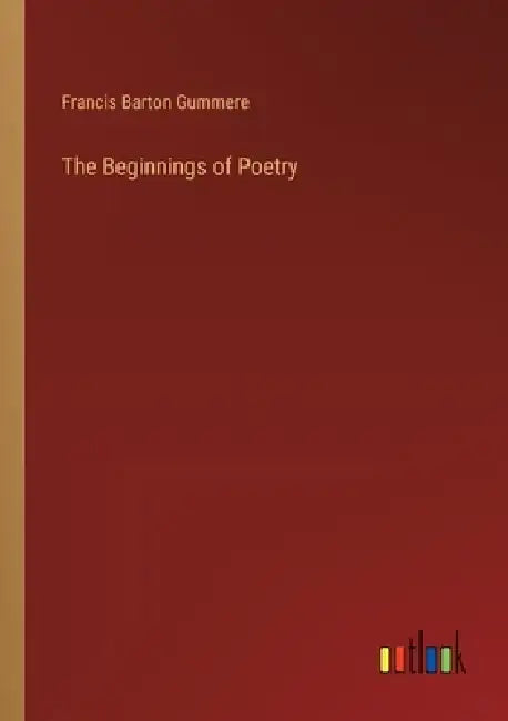 The Beginnings of Poetry by Francis Barton Gummere