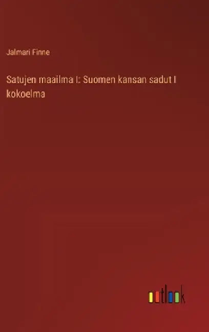 Satujen maailma I: Suomen kansan sadut I kokoelma by Finne, Jalmari