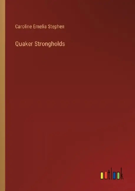 Quaker Strongholds by Caroline Emelia Stephen