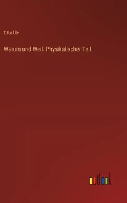 Warum und Weil. Physikalischer Teil by Ule, Otto
