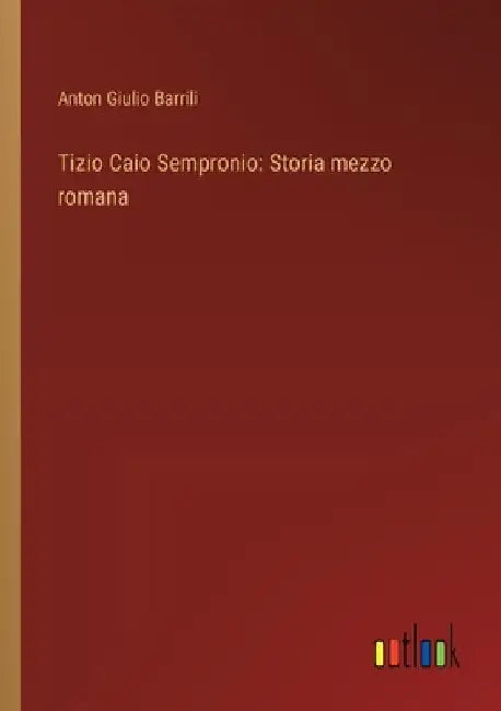 Tizio Caio Sempronio: Storia mezzo romana by Barrili, Anton Giulio