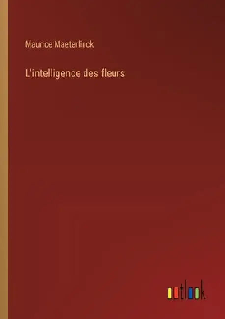 L'intelligence des fleurs by Maeterlinck, Maurice