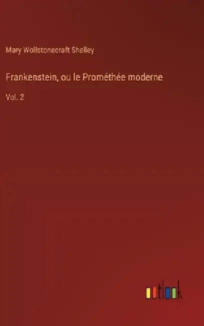 Frankenstein, ou le Prométhée moderne: Vol. 2 by Mary Wollstonecraft Shelley
