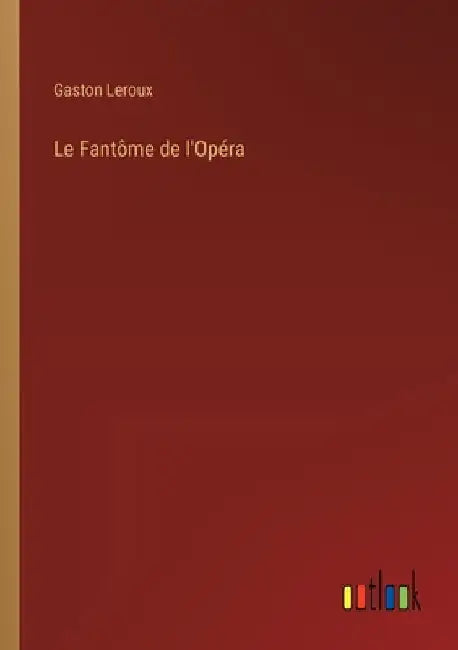 Le Fantôme de l'Opéra by LeRoux, Gaston