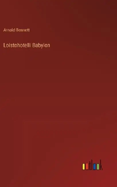 Loistohotelli Babylon by Bennett, Arnold