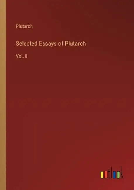 Selected Essays of Plutarch: Vol. II by Plutarch