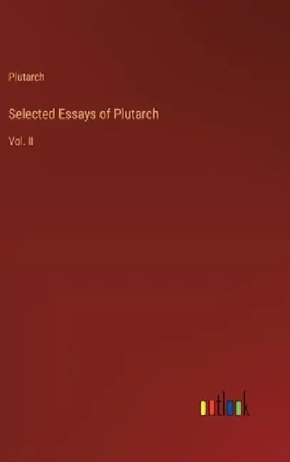 Selected Essays of Plutarch: Vol. II by Plutarch