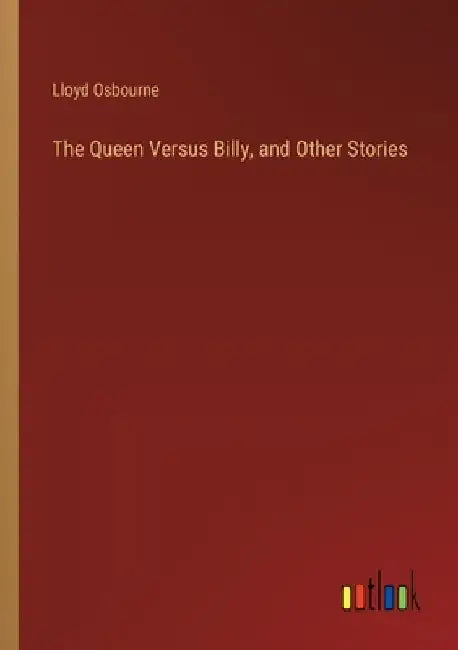 The Queen Versus Billy, and Other Stories by Lloyd Osbourne