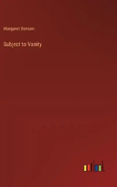 Subject to Vanity by Margaret Benson