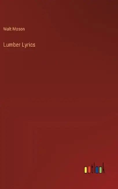 Lumber Lyrics by Walt Mason