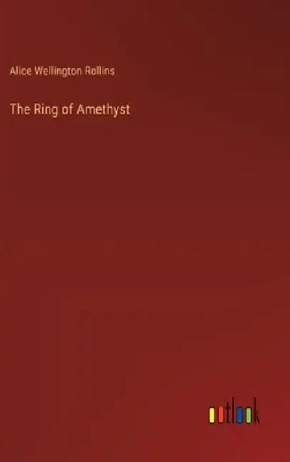 The Ring of Amethyst by Alice Wellington Rollins