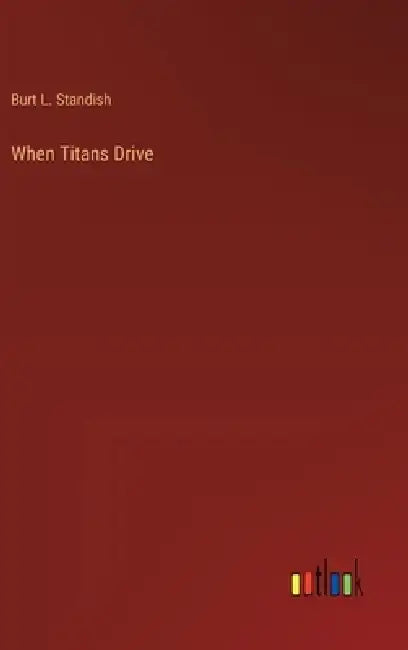 When Titans Drive by Burt L. Standish