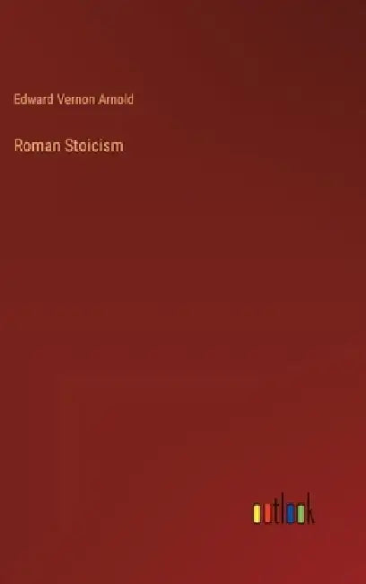 Roman Stoicism by Edward Vernon Arnold
