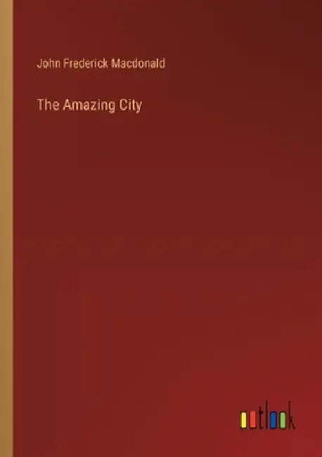 The Amazing City by John Frederick MacDonald