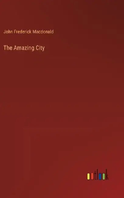 The Amazing City by John Frederick MacDonald