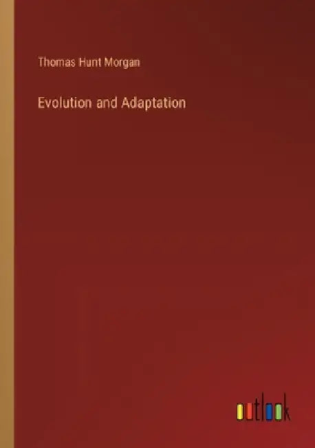 Evolution and Adaptation by Thomas Hunt Morgan