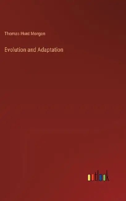 Evolution and Adaptation by Thomas Hunt Morgan