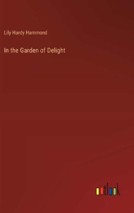 In the Garden of Delight by Lily Hardy Hammond